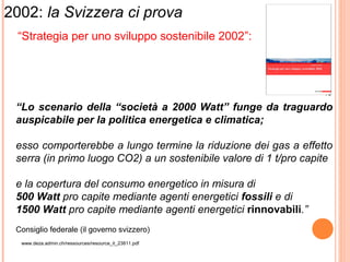 2
“Lo scenario della “società a 2000 Watt” funge da traguardo
auspicabile per la politica energetica e climatica;
esso com...