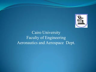 Cairo University Faculty of Engineering Aeronautics and Aerospace  Dept. 