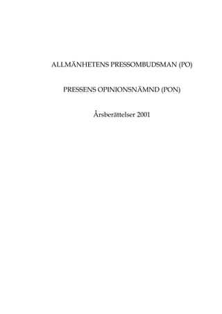 ALLMÄNHETENS PRESSOMBUDSMAN (PO)
PRESSENS OPINIONSNÄMND (PON)
Årsberättelser 2001
 
