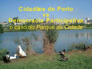 Cidadãos do Porto vs Democracia Participativa o caso do Parque da Cidade 