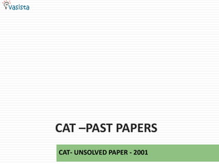 cat –Past papers CAT- UNSOLVED PAPER - 2001 