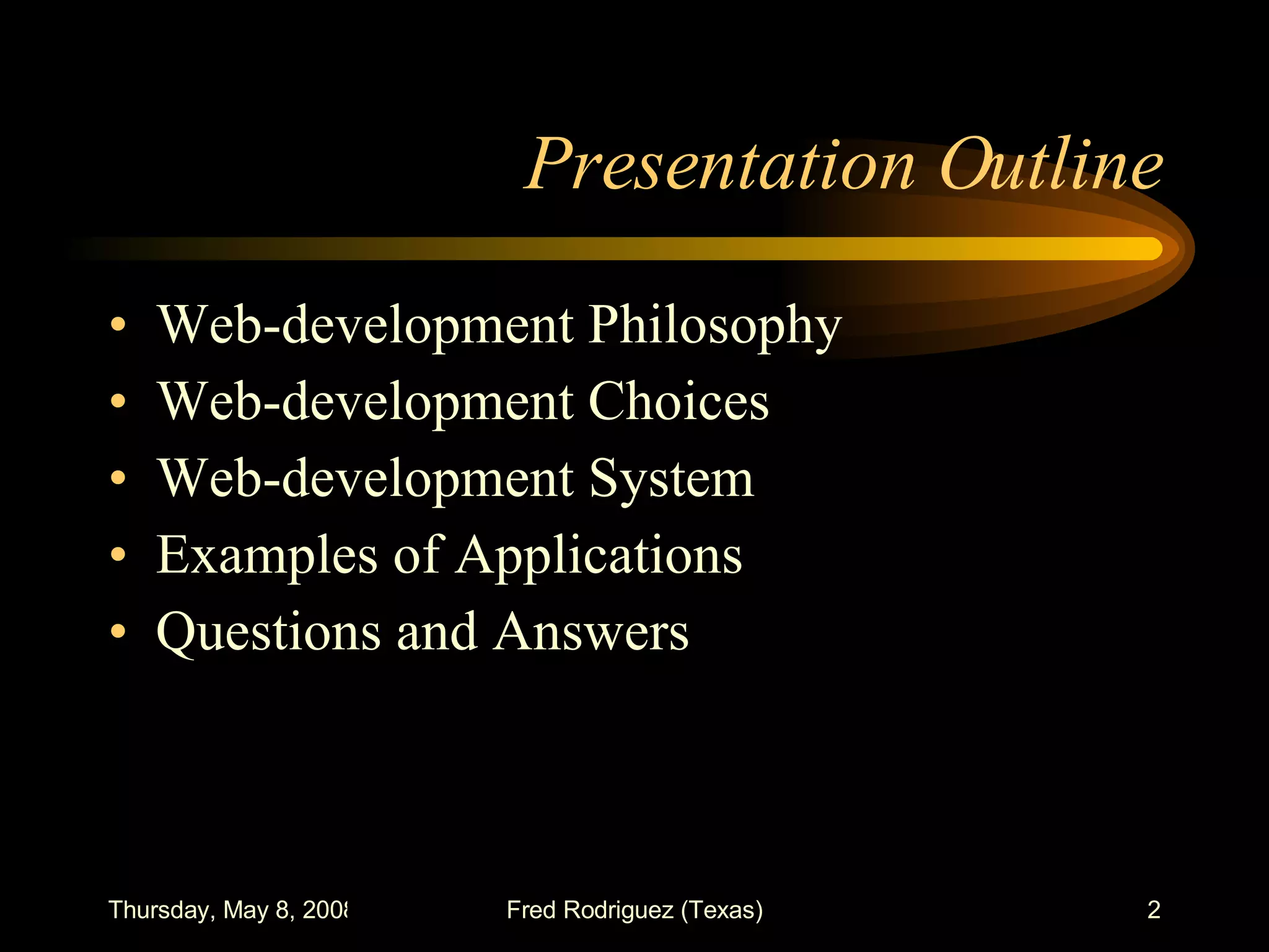 Presentation Outline Web-development Philosophy Web-development Choices Web-development System  Examples of Applications Questions and Answers 