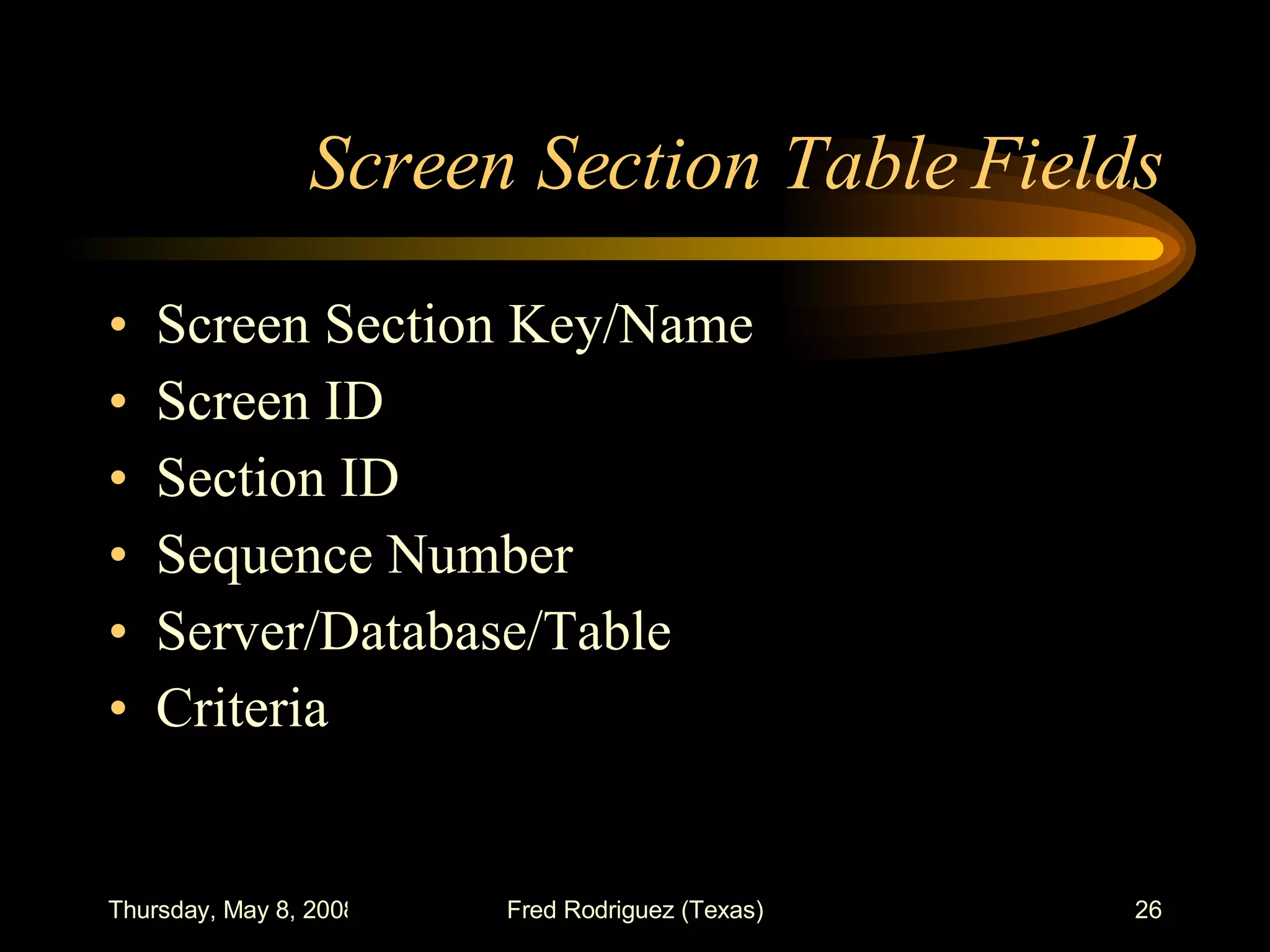 Screen Section Table Fields Screen Section Key/Name Screen ID Section ID Sequence Number Server/Database/Table Criteria 