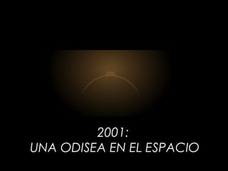 2001: 
UNA ODISEA EN EL ESPACIO 
 