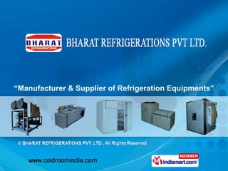 “Manufacturer & Supplier of Refrigeration Equipments”
 