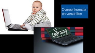 Overeenkomsten
en verschillen
 