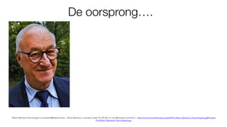 De oorsprong….
"Albert Bandura Psychologist" by bandura@stanford.edu - Albert Bandura. Licensed under CC BY-SA 4.0 via Wikimedia Commons - https://commons.wikimedia.org/wiki/File:Albert_Bandura_Psychologist.jpg#/media/
File:Albert_Bandura_Psychologist.jpg
 
