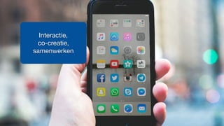 Interactie, 

co-creatie,
samenwerken
 