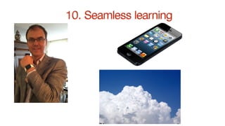 10. Seamless learning
 
