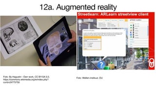 Foto: By Hagustin - Own work, CC BY-SA 3.0,
https://commons.wikimedia.org/w/index.php?
curid=24775750
Foto: Welten-instituut, OU
12a. Augmented reality
 