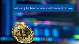 Wie van jullie heeft er een (deel van een) bitcoin?
 