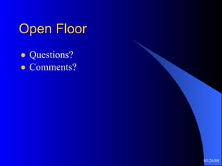 Open Floor  Questions? Comments? 