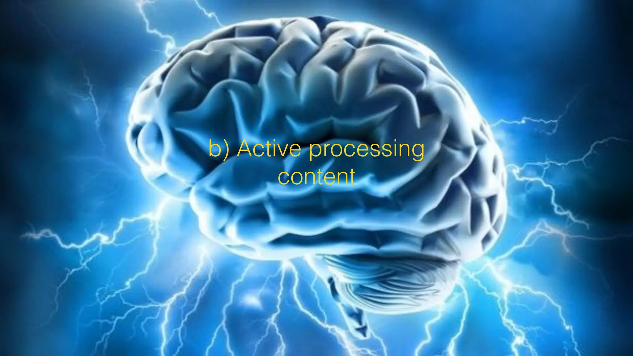 b) Active processing
content
 