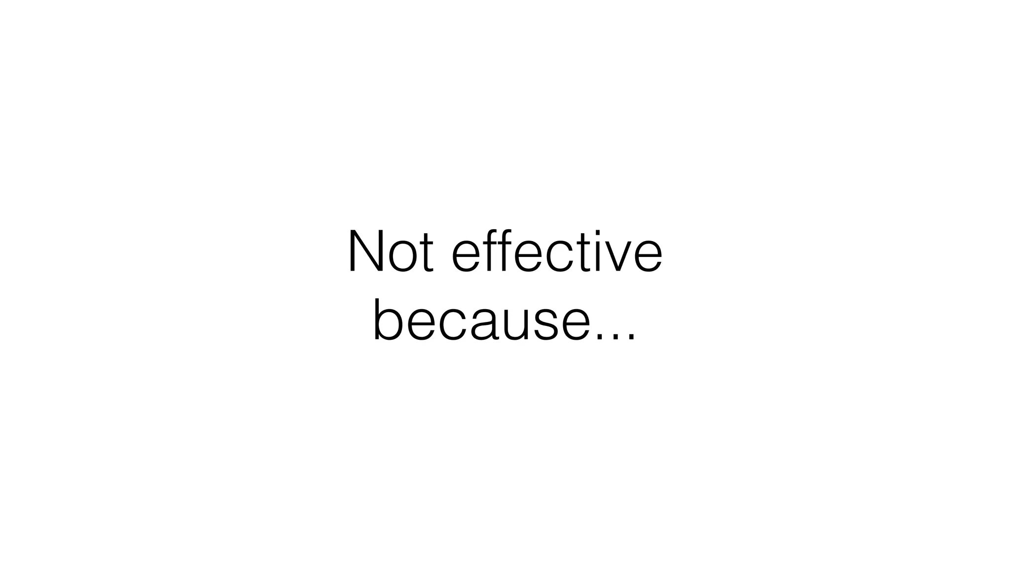Not effective
because...
 