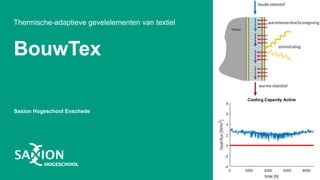 BouwTex
Thermische-adaptieve gevelelementen van textiel
Saxion Hogeschool Enschede
 