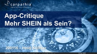 Carpathia
App-Critique
Mehr SHEIN als Sein?
200116 – Heidi Kölliker
16 Jan 2020
 