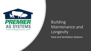 Building
Maintenance and
Longevity
Feed and Ventilation Systems
 