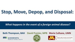 What happens in the event of a foreign animal disease?
Beth Thompson, BAH David Preisler, MPB Marie Culhane, UMN
 