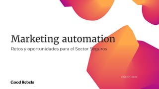 ENERO 2020
Marketing automation
Retos y oportunidades para el Sector Seguros
 