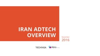 November
2016
IRAN ADTECH
OVERVIEW
 