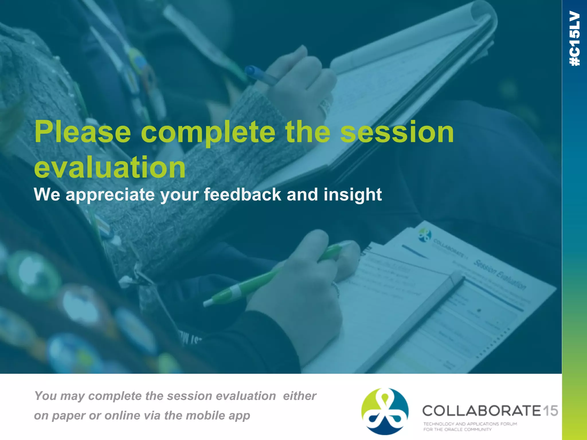 #C15LV
Please complete the session
evaluation
We appreciate your feedback and insight
You may complete the session evaluation either
on paper or online via the mobile app
 