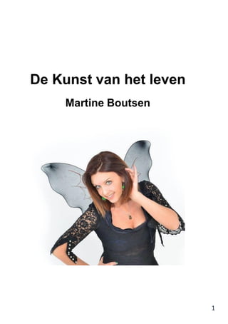 1
De Kunst van het leven
Martine Boutsen
 