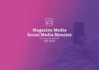 Magazine Media
Social Media Monitor
Q3-2021
 
