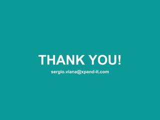 THANK YOU!
sergio.viana@xpand-it.com
 