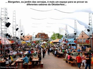 ... Biergarten, ou jardim das cervejas, é mais um espaço para se provar os diferentes sabores da Oktoberfest... Oktoberfest Blumenau-SC 