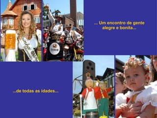 ... Um encontro de gente alegre e bonita... ...de todas as idades... 