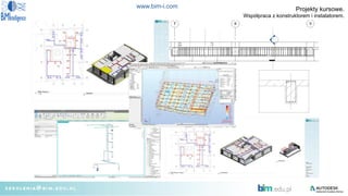 www.bim-i.com
` Projekty kursowe.
Współpraca z konstruktorem i instalatorem.
 