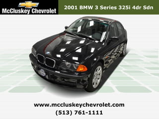 2001 BMW 3 Series 325i 4dr Sdn




www.mccluskeychevrolet.com
     (513) 761-1111
 