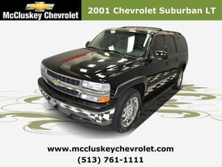 2001 Chevrolet Suburban LT




www.mccluskeychevrolet.com
     (513) 761-1111
 
