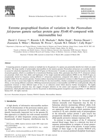 Molecular & Biochemical Parasitology 115 (2001) 145– 156
                                                                                                            www.parasitology-online.com.




      Extreme geographical ﬁxation of variation in the Plasmodium
     falciparum gamete surface protein gene Pfs48 /45 compared with
                            microsatellite loci
       David J. Conway a,*, Ricardo L.D. Machado b, Balbir Singh c, Patricia Dessert a,
      Zsuzsanna S. Mikes a, Marinete M. Povoa b, Ayoade M.J. Oduola d, Cally Roper a
 a
     Department of Infectious and Tropical Diseases, London School of Hygiene and Tropical Medicine, Keppel Street, London WC1E 7HT, UK
                                      b
                                        Ser6ico de Parasitologia, Instituto E6andro Chagas, Belem, PA, Brazil
                                             ¸
              c
                Faculty of Medicine and Health Sciences, Uni6ersiti Malaysia Sarawak, Kota Samarahan 94300, Sarawak, Malaysia
              d
                Postgraduate Institute of Medical Research and Training, College of Medicine, Uni6ersity of Ibadan, Ibadan, Nigeria
                         Received 27 October 2000; received in revised form 15 March 2001; accepted 20 March 2001




Abstract

   Comparing patterns of genetic variation at multiple loci in the genome of a species can potentially identify loci which are under
selection. The large number of polymorphic microsatellites in the malaria parasite Plasmodium falciparum are available markers
to screen for selectively important loci. The Pfs48 /45 gene on Chromosome 13 encodes an antigenic protein located on the surface
of parasite gametes, which is a candidate for a transmission blocking vaccine. Here, genotypic data from 255 P. falciparum isolates
are presented, which show that alleles and haplotypes of ﬁve single nucleotide polymorphisms (SNPs) in the Pfs48 /45 gene are
exceptionally skewed in frequency among different P. falciparum populations, compared with alleles at 11 microsatellite loci
sampled widely from the parasite genome. Fixation indices measuring inter-population variance in allele frequencies (FST) were in
the order of four to seven times higher for Pfs48 /45 than for the microsatellites, whether considered (i) among populations within
Africa, or (ii) among different continents. Differing mutational processes at microsatellite and SNP loci could generally affect the
population structure at these different types of loci, to an unknown extent which deserves further investigation. The highly
contrasting population structure may also suggest divergent selection on the amino acid sequence of Pfs48/45 in different
populations, which plausibly indicates a role for the protein in determining gamete recognition and compatibility. © 2001 Elsevier
Science B.V. All rights reserved.

Keywords: Plasmodium falciparum; Gametes; Pfs48/45; Genetics; Microsatellites; Selection



1. Introduction                                                            caused by directional selection for favoured alleles,
                                                                           whereas unusually even frequencies may be due to
   A high density of informative microsatellite markers                    balancing selection maintaining different alleles [3,4].
on all 14 chromosomes of the protozoan malaria para-                       Several asexual blood stage antigens of P. falciparum
site Plasmodium falciparum [1] should help studies to                      are apparently under selection which maintains allelic
identify functionally important loci in the genome [2].                    variation [5–9], and a detailed study of polymorphisms
                                                                           in the merozoite surface protein 1 gene (msp1 ) has
One approach is to identify loci with extreme statistical
                                                                           prospectively identiﬁed a domain encoding a target of
distributions of allele frequencies among populations.
                                                                           allele-speciﬁc protective immune responses [10].
Exceptionally skewed frequency distributions may be
                                                                              In contrast to many antigens of the P. falciparum
                                                                           asexual blood stages, there is a relatively low level of
  Abbre6iations: SMM, stepwise mutation model; SNP, single nucle-          sequence polymorphism in antigens of sexual gameto-
otide polymorphism.
  * Corresponding author. Tel.: +44-20-79272331; fax: + 44-20-
                                                                           cyte and gamete stages of the parasite. A major surface
76368739.                                                                  antigen of these stages is the protein Pfs48/45 [11],
  E-mail address: david.conway@lshtm.ac.uk (D.J. Conway).                  which has an unusual predicted disulphide bond-depen-

0166-6851/01/$ - see front matter © 2001 Elsevier Science B.V. All rights reserved.
PII: S 0 1 6 6 - 6 8 5 1 ( 0 1 ) 0 0 2 7 8 - X
 