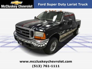 2001 Ford Super Duty Lariat Truck




www.mccluskeychevrolet.com
     (513) 761-1111
 
