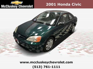 2001 Honda Civic




www.mccluskeychevrolet.com
     (513) 761-1111
 