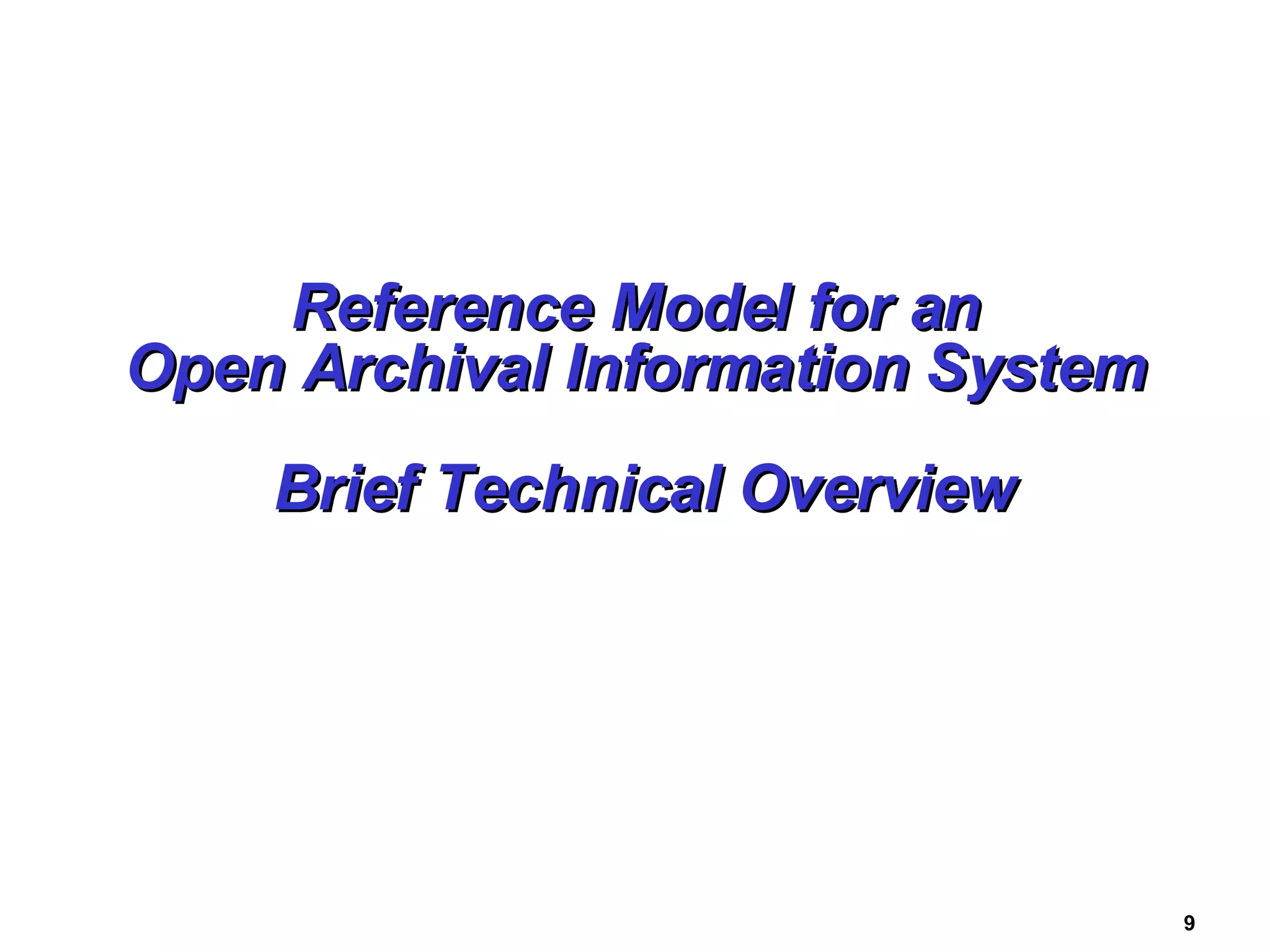 Reference Model for an Open Archival Information System  Brief Technical Overview 