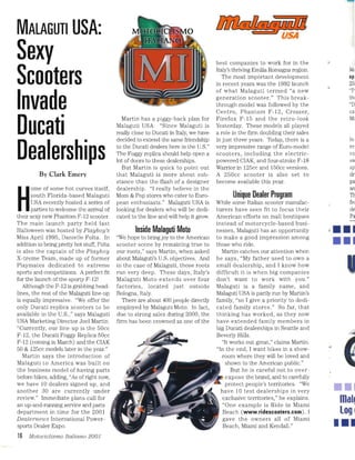 •••
25
MAlAGUTI USA:
Sexy
Scooters
Invade
Ducati
Dealerships
By Clark Emery
H
ome of some hot curves itself,
south Florida-based Malaguti
USA recently hosted a series of
parties to welcome the arrival of
their sexy new Phantom F-12 scooter,
The main launch party held last
Halloween was hosted by Playboy's
Miss April 1995, Danielle Folta, In
addition to being pretty hot stuff, Folta
is also the captain of the Playboy
X-treme Team, made up of former
Playmates dedicated to extreme
sports and competitions. Aperfect fit
for the launch of the sporty F-12!
Although the F-12 is grabbing head­
lines, the rest of the Malaguti line-up
is equally impressive, "We offer the
only Ducati replica scooters to be
available in the US,," says Malaguti
USA Marketing Director Joel Martin,
"Currently, our line-up is the 50cc
F-12, the Ducati Foggy Replica 50cc
F-12 (corning in March) and the CIAK
50 & 125cc models later in the year,"
Martin says the introduction of
Malaguti to America was built on
the business model of having parts
before bikes, adding, "As of right now,
we have 10 dealers signed up, and
another 30 are currently under
review," Immediate plans call for
an up-and-nmning service and parts
department in time for the 2001
Dealernews International Power­
sports Dealer Expo,
16 Motociclismo Italiano 2001
Martin has a piggy-back plan for
Malaguti USA, "Since Malaguti is
really close to Ducati in Italy, we have
decided to extend the same friendship
to the Ducati dealers here in the US,"
The Foggy replica should help open a
lot of doors to these dealerships,
But Martin is quick to point out
that Malaguti is more about sub­
stance than the flash of a designer
dealership, "I really believe in the
Mom & Pop stores who cater to Euro­
pean enthusiasts," Malaguti USA is
looking for dealers who will be dedi­
cated to the line and will help it grow,
Inside Malaguti Moto
"We hope to bring joy to the American
scooter scene by remaining true to
our roots," says Martin, when asked
about Malaguti's US, objectives, And
in the case of Malaguti, those roots
run very deep, These days, Italy's
Malaguti Moto extends over four
factories, located just outside
Bologna, Italy,
There are about 400 people directly
employed by Malaguti Moto, In fact,
due to strong sales during 2000, the
firm has been crowned as one of the
best companies to work for in the
Italy's thriving Emilia Romagna region,
The most important development
in recent years was the 1992 launch
of what Malaguti termed "a new
generation scooter." This break­
through model was followed by the
Centro, Phantom F-12, Crosser,
Firefox F-15 and the retro-Iook
Yesterday, These models all played
a role in the firm doubling their sales
in just three years. Today, there is a
very impressive range of Euro-model
scooters, including the electric­
powered CIAK, and four-stroke F-18
Warrior in 125cc and 150cc versions.
A 250cc scooter is also set to
become available this year.
Unique Dealer Program
While some Italian scooter manufac­
turers have seen fit to focus their
American efforts on mall boutiques
instead of motorcycle-based busi­
nesses, Malaguti has an opportunity
to make a good impression among
those who ride,
Martin catches our attention when
he says, "My father used to own a
small dealership, and I know how
difficult it is when big companies
don't want to work with you,"
Malaguti is a family name, and
Malaguti USA is partly run by Martin's
family, "so I give a priority to dedi­
cated family stores," So far, that
thinking has worked, as they now
have extended family members in
big Ducati dealerships in Seattle and
Beverly Hills,
"It works out great," claims Martin,
"In the end, I want bikes in a show­
room where they will be loved and
shown to the American public."
But he is careful not to over­
expose the brand, and to carefully
protect people's territories, "We
have 10 test dealerships in very
exclusive territories," he explains.
"One example is Ride in Miami
Beach (www.ridescooters.com). I
gave the owners all of Miami
Beach, Miami and Kendall."
Me
sp
"P
thl
"D
ca
M,
In
re
co
sv.
sp
dr
pa
an
Tt
fe;
de
••••
Pa
...

 