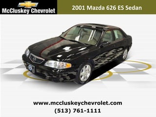 2001 Mazda 626 ES Sedan (513) 761-1111 www.mccluskeychevrolet.com 