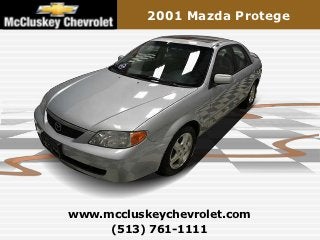 2001 Mazda Protege




www.mccluskeychevrolet.com
     (513) 761-1111
 
