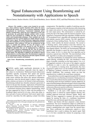 1614                                                                                            IEEE TRANSACTIONS ON SIGNAL PROCESSING, VOL. 49, NO. 8, AUGUST 2001




           Signal Enhancement Using Beamforming and
            Nonstationarity with Applications to Speech
 Sharon Gannot, Student Member, IEEE, David Burshtein, Senior Member, IEEE, and Ehud Weinstein, Fellow, IEEE



    Abstract—We consider a sensor array located in an enclo-                                    compensation. The algorithm is capable of satisfying some de-
sure, where arbitrary transfer functions (TFs) relate the source                                sired frequency response in the look direction while minimizing
signal and the sensors. The array is used for enhancing a signal                                the output noise power by using constrained minimization of
contaminated by interference. Constrained minimum power
adaptive beamforming, which has been suggested by Frost and,                                    the total output power. This minimization is realized by ad-
in particular, the generalized sidelobe canceler (GSC) version,                                 justing the taps of the filters under the desired constraint. Frost
which has been developed by Griffiths and Jim, are the most                                     suggested a constrained LMS-type algorithm. Griffiths and Jim
widely used beamforming techniques. These methods rely on the                                   [2] reconsidered Frost’s algorithm and introduced the general-
assumption that the received signals are simple delayed versions                                ized sidelobe canceler (GSC) solution. The GSC algorithm is
of the source signal. The good interference suppression attained
under this assumption is severely impaired in complicated acoustic                              comprised of three building blocks. The first is a fixed beam-
environments, where arbitrary TFs may be encountered. In this                                   former, which satisfies the desired constraint. The second is
paper, we consider the arbitrary TF case. We propose a GSC                                      a blocking matrix, which produces noise-only reference sig-
solution, which is adapted to the general TF case. We derive a                                  nals by blocking the desired signal (e.g., by subtracting pairs of
suboptimal algorithm that can be implemented by estimating                                      time-aligned signals). The third is an unconstrained LMS-type
the TFs ratios, instead of estimating the TFs. The TF ratios are
estimated by exploiting the nonstationarity characteristics of the                              algorithm that attempts to cancel the noise in the fixed beam-
desired signal. The algorithm is applied to the problem of speech                               former output. In [2], it is shown that Frost algorithm can be
enhancement in a reverberating room. The discussion is supported                                viewed as a special case of the GSC. The main drawback of the
by an experimental study using speech and noise signals recorded                                GSC algorithm is its delay-only propagation assumption.
in an actual room acoustics environment.                                                           Van Veen and Buckley [3] summarized various methods for
 Index Terms—Beamforming, nonstationarity, speech enhance-                                      spatial filtering, including the GSC, and introduced a wider
ment.                                                                                           range of possible constraints on the beam pattern. Cox et al.
                                                                                                [4] suggested constraint of the norm of the adaptive canceler
                                I. INTRODUCTION                                                 coefficients in order to solve the superdirectivity problem,
                                                                                                i.e., its sensitivity to steering errors. In particular, they have

S    IGNAL quality might significantly deteriorate in the
     presence of interference, especially when the signal is
also subject to reverberation. Multisensor-based enhancement
                                                                                                suggested to update Frost’s (or the Griffiths and Jim) algorithm
                                                                                                by applying a quadratic constraint on the norm of the noise
                                                                                                canceler coefficients. This constraint, which can limit the
algorithms typically incorporate both spatial and spectral                                      superdirectivity, is added to the usual linear constraints.
information. Hence, they have the potential to improve on                                          SomeauthorshaverecentlysuggestedusingtheGSCforspeech
single sensor solutions that utilize only spectral information.                                 enhancement in a reverberating environment. Hoshuyama et al.
In particular, when the desired signal is speech, single micro-                                 [5]–[7] used a three-block structure similar to the GSC. However,
phone solutions are known to be limited in their performance.                                   the blocking matrix has been modified to operate adaptively. In
Beamforming methods have therefore attracted a great deal of                                    ordertolimittheleakageofthedesiredsignal,whichisresponsible
interest in the past three decades. Applications of beamforming                                 fordistortionintheoutputsignal,aquadraticconstraintisimposed
to the speech enhancement problem have also emerged recently.                                   onthenormofthenoisecancelercoefficients.Alternatively,useof
   Constrained minimum power adaptive beamforming, which                                        the leaky LMS algorithm has been suggested.
has been suggested by Frost [1], deals with the problem of a                                       Nordholm et al. [8] used a GSC solution in which the
broadband signal received by an array, where pure delay re-                                     blocking matrix is realized by spatial highpass filtering, thus
lates each pair of source and sensor. Each sensor signal is pro-                                yielding improved noise-only reference signals. Meyer and
cessed by a tap delay line after applying a proper time delay                                   Sydow [9] have suggested to construct the noise reference
                                                                                                signals by steering the lobes of a multibeam beamformer
  Manuscript received March 28, 2000; revised April 30, 2001. The associate                     toward the noise and desired signal directions separately.
editor coordinating the review of this paper and approving it for publication was                  Widrow and Stearns [10] have proposed a dual structure
Dr. Alex C. Kot.                                                                                beamformer. The master beamformer adapts its coefficients to
  S. Gannot is with the Department of Electrical Engineering
(SISTA), Katholieke Universiteit Leuven, Leuven, Belgium (e-mail:                               minimize the output power while maintaining the beam-pattern
Sharon.Gannot@esat.kuleuven.ac.be).                                                             toward a predetermined pilot signal from the desired direc-
  D. Burshtein and E. Weinstein are with the Department of Electrical                           tion. Those coefficients are continuously copied to a slave
Engineering—Systems, Tel-Aviv University, Tel-Aviv, Israel (e-mail:
burstyn@eng.tau.ac.il; udi@eng.tau.ac.il).                                                      beamformer that is used to enhance the speech signal. Dahl
  Publisher Item Identifier S 1053-587X(01)05874-3.                                             et al. [11] have extended this solution by proposing a dual
                                                                        1053–587X/01$10.00 © 2001 IEEE


 Authorized licensed use limited to: Universita degli Studi di Roma La Sapienza. Downloaded on January 8, 2009 at 06:53 from IEEE Xplore. Restrictions apply.
 