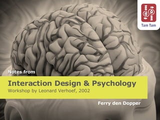 Interaction Design & Psychology Workshop by Leonard Verhoef, 2002 Ferry den Dopper Notes from 