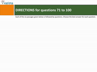 DIRECTIONS for questions 71 to 100Each of the six passages given below is followed by questions. Choose the best answer for each question.