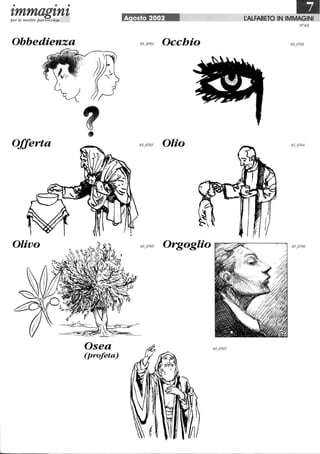 • • •
tmmagtntper le nostre parrocchie
Obbedienza
Offerta
Olivo
'1•
Osea
(profeta)
A osto 2002
N65
Occhio
Olio
 