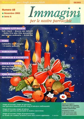 Numero 68
• Novembre 2002
• Anno A
08/2002
• •
per le nostre parrocchie---~---
Questa immagine è
disponibile come copertina
(formato piegato: ASI per Il vostro
bollettino parrocchiale.
Richiederla è facile:
Tel. 800-781378 (numero verde)
Fax 800-791375 (numero verde)
e-mail : edif/ons.obel/o@onllne.fr
 