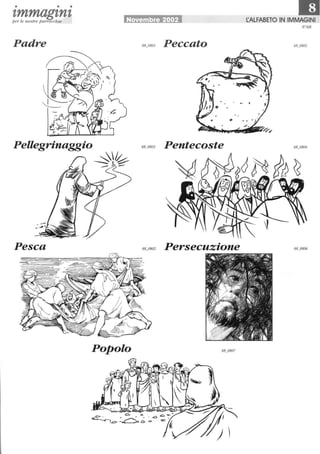 • • •
tmmagtntper le nostre parrocchie Novembre 2002 L:ALFABETO IN IMMAGINI
N°68
Padre Peccato
Pellegrinaggio 68_o803
~~
--
Pesca Persecuzione
Popolo
 
