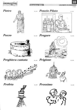 • • •
zmmagznzper le nostre parrocchie Dicembre 2002 L:ALFABETO IN IMMAGINI
N °169
Pietro Ponzio Pilato
Pozzo Pregare
Preghiera cantata Prigione
Profeta Prossimo
 