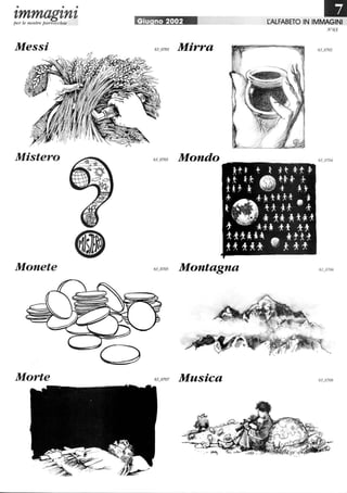• • •
zmmagznzper le nostre parrocchie Giu no 2002 rALFABETO IN IMMAGINI
N °63
Messi Mirra
Mistero Mondo
M onete Montagna
Morte Musica
 