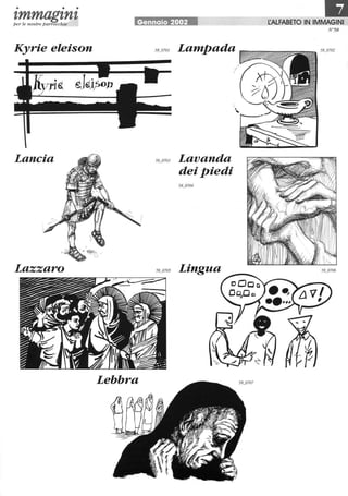 • • •
1,mmag1,n1"per le nostre parrocchie
Kyrie eleison
Lancia
Lazzaro
Gennaio 2002
Lebbra
58_0701 Lampada
Lavanda
dei Piedi
58_0705 Lingua
I:ALFABETO IN~ IMMAGINI
N°58
 