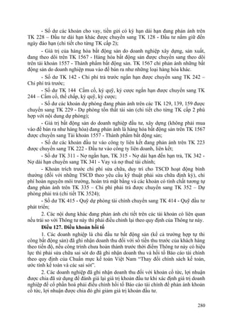 - Số dư các khoản cho vay, tiền gửi có kỳ hạn dài hạn đang phản ánh trên
TK 228 – Đầu tư dài hạn khác được chuyển sang TK 128 - Đầu tư nắm giữ đến
ngày đáo hạn (chi tiết cho từng TK cấp 2);
- Giá trị của hàng hóa bất động sản do doanh nghiệp xây dựng, sản xuất,
đang theo dõi trên TK 1567 - Hàng hóa bất động sản được chuyển sang theo dõi
trên tài khoản 1557 - Thành phẩm bất động sản. TK 1567 chỉ phản ánh những bất
động sản do doanh nghiệp mua vào để bán ra như những loại hàng hóa khác.
- Số dư TK 142 - Chi phí trả trước ngắn hạn được chuyển sang TK 242 –
Chi phí trả trước;
- Số dư TK 144 Cầm cố, ký quỹ, ký cược ngắn hạn được chuyển sang TK
244 – Cầm cố, thế chấp, ký quỹ, ký cược;
- Số dư các khoản dự phòng đang phản ánh trên các TK 129, 139, 159 được
chuyển sang TK 229 - Dự phòng tổn thất tài sản (chi tiết cho từng TK cấp 2 phù
hợp với nội dung dự phòng);
- Giá trị bất động sản do doanh nghiệp đầu tư, xây dựng (không phải mua
vào để bán ra như hàng hóa) đang phản ánh là hàng hóa bất động sản trên TK 1567
được chuyển sang Tài khoản 1557 - Thành phẩm bất động sản;
- Số dư các khoản đầu tư vào công ty liên kết đang phản ánh trên TK 223
được chuyển sang TK 222 - Đầu tư vào công ty liên doanh, liên kết;
- Số dư TK 311 - Nợ ngắn hạn, TK 315 - Nợ dài hạn đến hạn trả, TK 342 -
Nợ dài hạn chuyển sang TK 341 - Vay và nợ thuê tài chính;
- Khoản trích trước chi phí sửa chữa, duy trì cho TSCĐ hoạt động bình
thường (đối với những TSCĐ theo yêu cầu kỹ thuật phải sửa chữa định kỳ), chi
phí hoàn nguyên môi trường, hoàn trả mặt bằng và các khoản có tính chất tương tự
đang phản ánh trên TK 335 – Chi phí phải trả được chuyển sang TK 352 – Dự
phòng phải trả (chi tiết TK 3524);
- Số dư TK 415 - Quỹ dự phòng tài chính chuyển sang TK 414 - Quỹ đầu tư
phát triển;
2. Các nội dung khác đang phản ánh chi tiết trên các tài khoản có liên quan
nếu trái so với Thông tư này thì phải điều chỉnh lại theo quy định của Thông tư này.
Điều 127. Điều khoản hồi tố
1. Các doanh nghiệp là chủ đầu tư bất động sản (kể cả trường hợp tự thi
công bất động sản) đã ghi nhận doanh thu đối với số tiền thu trước của khách hàng
theo tiến độ, nếu công trình chưa hoàn thành trước thời điểm Thông tư này có hiệu
lực thì phải sửa chữa sai sót do đã ghi nhận doanh thu và hồi tố Báo cáo tài chính
theo quy định của Chuẩn mực kế toán Việt Nam “Thay đổi chính sách kế toán,
ước tính kế toán và các sai sót”.
2. Các doanh nghiệp đã ghi nhận doanh thu đối với khoản cổ tức, lợi nhuận
được chia đã sử dụng để đánh giá lại giá trị khoản đầu tư khi xác định giá trị doanh
nghiệp để cổ phần hoá phải điều chỉnh hồi tố Báo cáo tài chính để phản ánh khoản
cổ tức, lợi nhuận được chia đó ghi giảm giá trị khoản đầu tư.
280
 